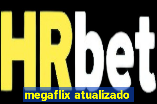 megaflix atualizado